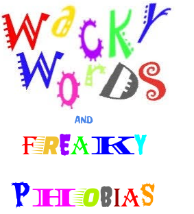 Wacky Words and Freaky Phobias