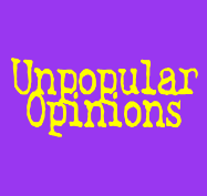 Unpopular Opinions- November