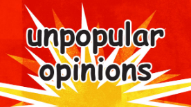 Unpopular Opinions - January