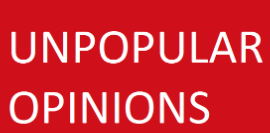 Unpopular Opinions - March