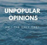 Unpopular Opinions – April