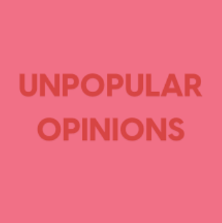 Unpopular Opinions – January